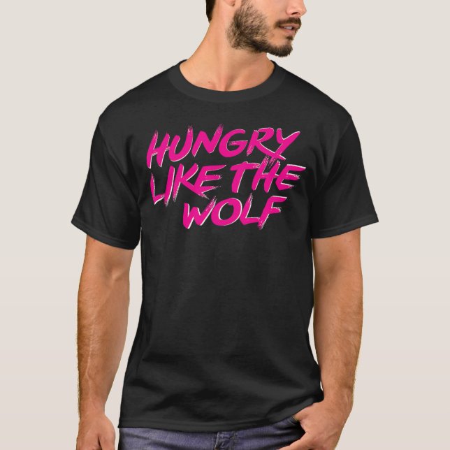Hungry Like The Wolf tshirt T Shirt (Framsida)