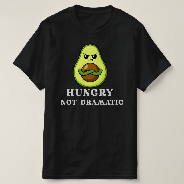 Hungry Not Dramatic Funny Avocado Food Humor T Shirt (Design framsida)