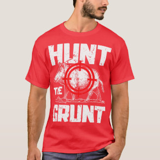 Hunt Grunt Hog Hunting Boar 1 T Shirt