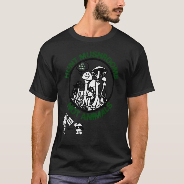 Hunt Mushroom Not Animals T Shirt (Framsida)