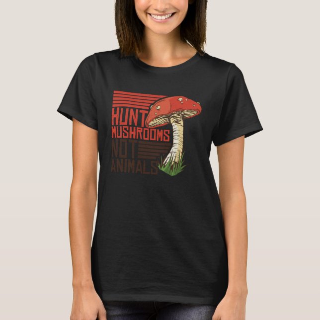 Hunt Mushrooms Not Animals Veggie Vegetarian T Shirt (Framsida)