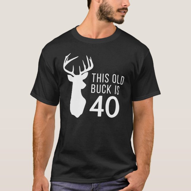 Hunter Birthday Gift Den här gamla bucken är 40 år T Shirt (Framsida)