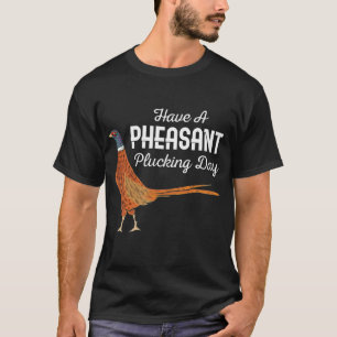 Hunter Gift har en pheasant Plucking Day Huncking  T Shirt