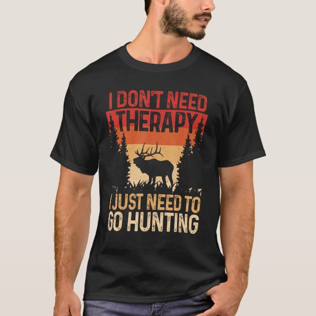 Hunter I Don t Need Therapy I Just Need To Go Hunt T Shirt (Framsida)
