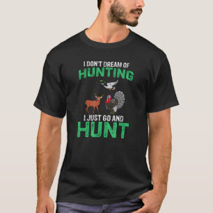 Hunters Hunting I Donu2019t Dream of Hunting I Jus T Shirt