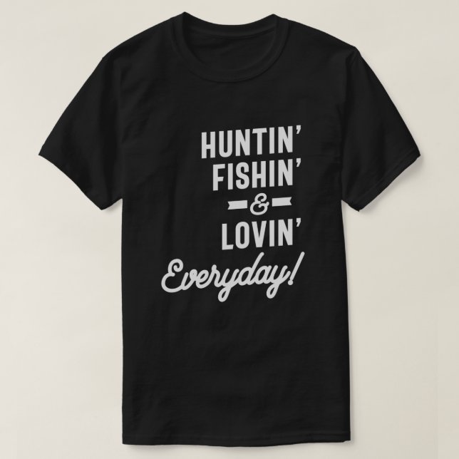 Huntin Fishin and Lovin aily Tee Hunting Fishi (Design framsida)