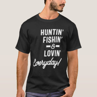 Huntin Fishin and Lovin aily Tee Hunting Fishi