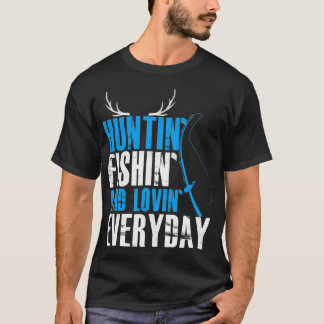 Hunting Fishing and Loving Varje dag T Shirt