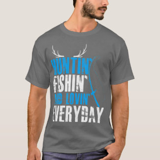 Hunting Fishing and Loving Varje dag T Shirt