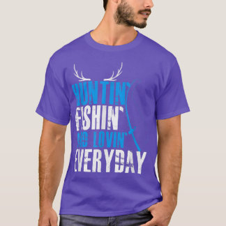 Hunting Fishing and Loving Varje dag T Shirt