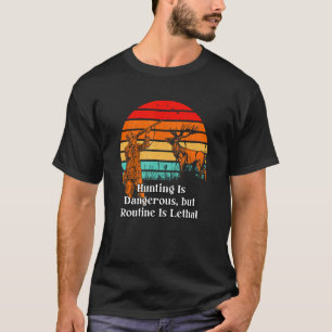 Hunting Risky Routine Lethal Hunter Sarcastic 1 T Shirt