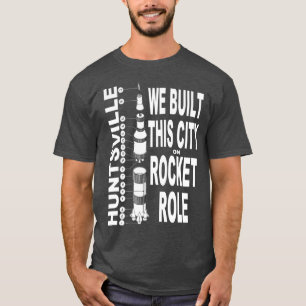 Huntsville: Vi Byggt den här staden på Rocket Role T Shirt