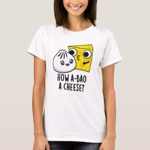 Hur A-bao A Cheese Funny Food Pun T Shirt