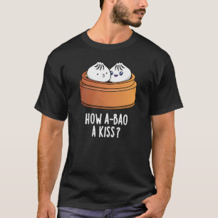Hur A-bao A Kiss Funny Dimsum Pun Mörk BG T Shirt