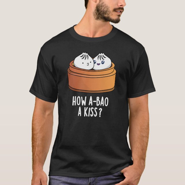 Hur A-bao A Kiss Funny Dimsum Pun Mörk BG T Shirt (Framsida)