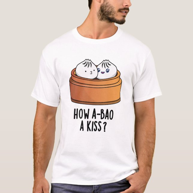Hur A-bao A Kiss Funny Dimsum Pun T Shirt (Framsida)