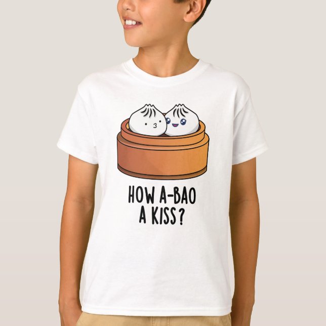 Hur A-bao A Kiss Funny Dimsum Pun T Shirt (Framsida)