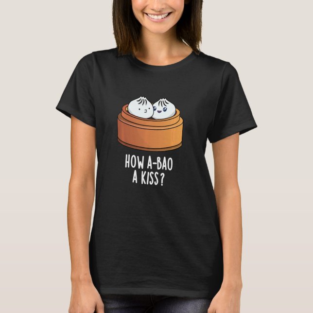 Hur A-bao A Kiss Funny Dimsum Pun T Shirt (Framsida)