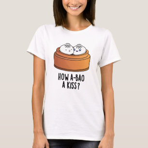 Hur A-bao A Kiss Funny Dimsum Pun T Shirt