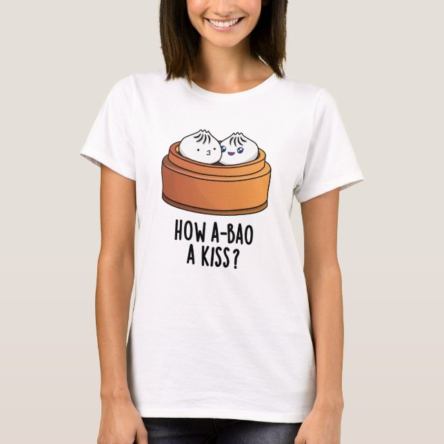 Hur A-bao A Kiss Funny Dimsum Pun T Shirt (Framsida)