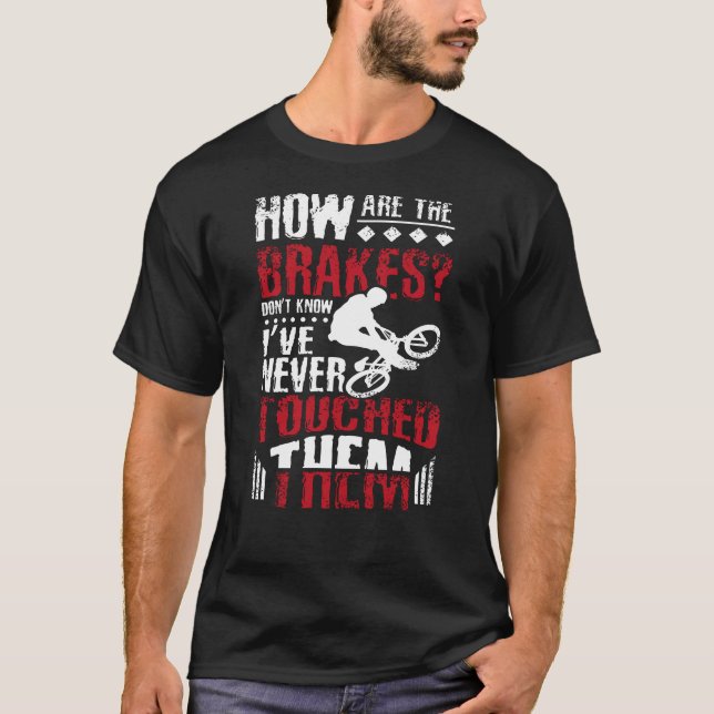 Hur är bromsarna, Bmx Bike? T Shirt (Framsida)
