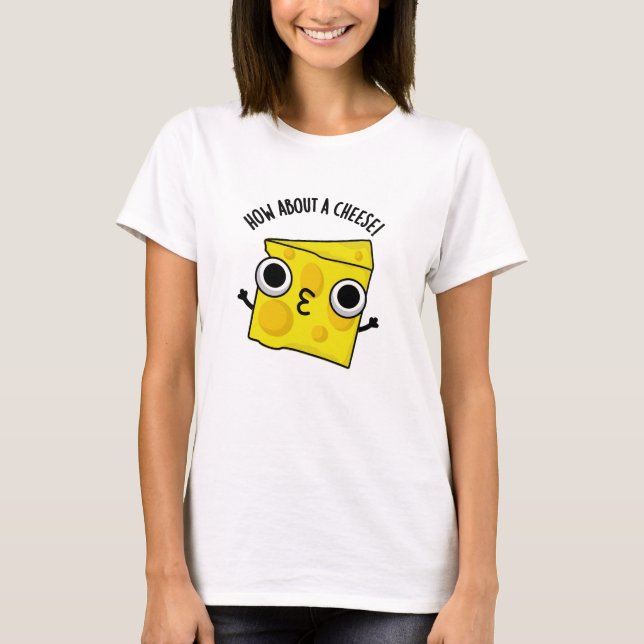 Hur är det med en Cheese Funny Kiss Puns? T Shirt (Framsida)
