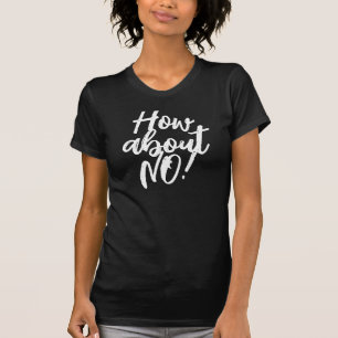 Hur är det med NEJ! rolig sarksam t-shirt för kvin