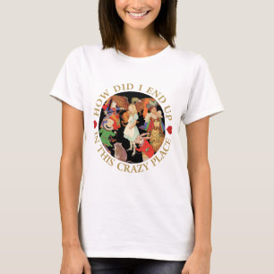 Hur avslutade jag upp i detta galna ställe? t shirt
