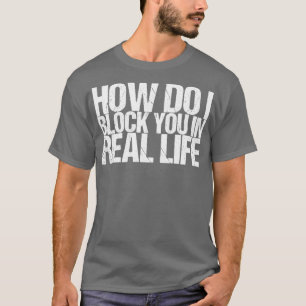Hur blockerar jag dig i verkligheten? t shirt