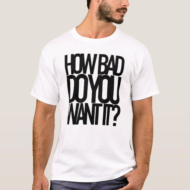 HUR DÅLIGAN ÖNSKAR DU DEN? T SHIRT (Framsida)