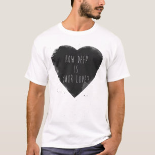 hur djup är din kärlek t-shirt