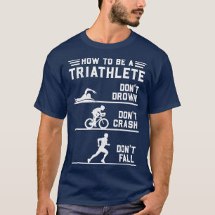 Hur du är en triatlete-funny Triathlon T Shirt