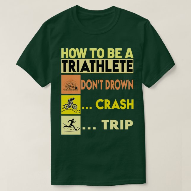 Hur du är triatlete Donx27t drunknade Crash Resa O T Shirt (Design framsida)