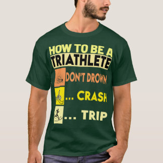 Hur du är triatlete Donx27t drunknade Crash Resa O T Shirt