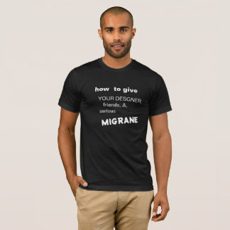 HUR DU GE DIN DESIGNER-VÄNNER EN MIGRAIN T SHIRT