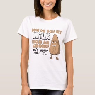 Hur får du mjölk från en mandel? t-shirt
