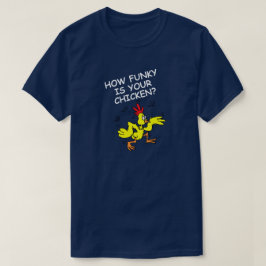 HUR FUNKY ÄR DIN CHICKEN, HUR LÖS ÄR DIN GOOSE T SHIRT