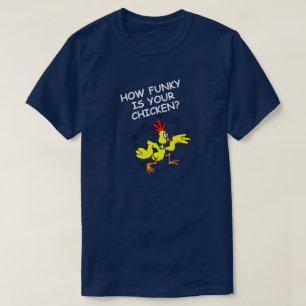 HUR FUNKY ÄR DIN CHICKEN, HUR LÖS ÄR DIN GOOSE T SHIRT