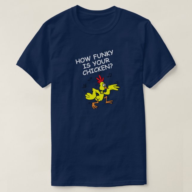 HUR FUNKY ÄR DIN CHICKEN, HUR LÖS ÄR DIN GOOSE T SHIRT (Design framsida)