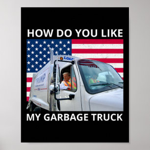 Hur gillar du min skräpbil Trump Ride i Gar Poster