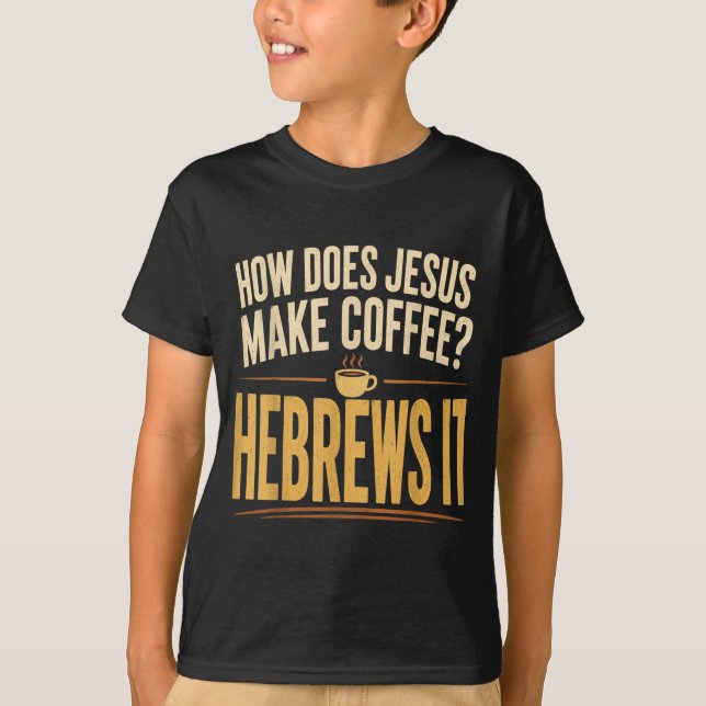 Hur gör Jesus kaffe Hebreer Det roliga T Shirt (Framsida)