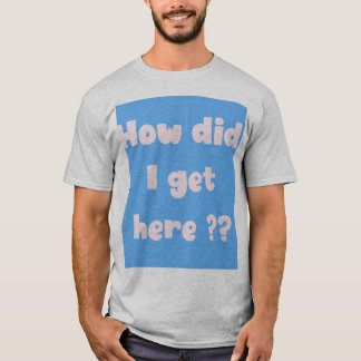 Hur hamnade jag här (underbase edition) t shirt