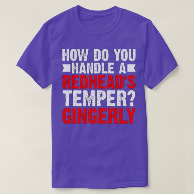 Hur hanterar du en Redheadx27s Temper Gingerly De T Shirt (Design framsida)