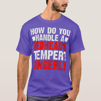Hur hanterar du en Redheadx27s Temper Gingerly De T Shirt