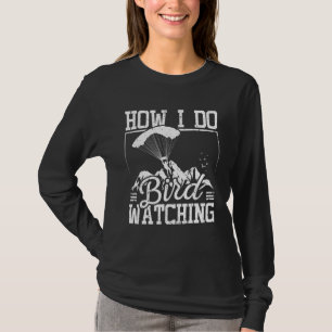 Hur jag gör fågelskådning Paragliding T Shirt
