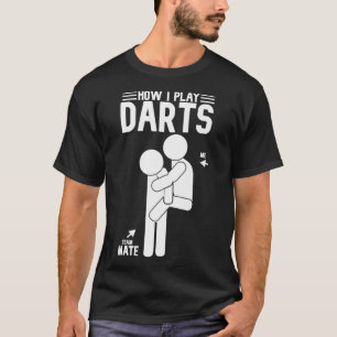 Hur jag spelar Darts funnyy Teammate Darts roligt  T Shirt