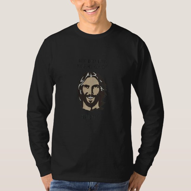 Hur Jesus gör sitt kaffe Hebreer Det Judisk T Shirt (Framsida)