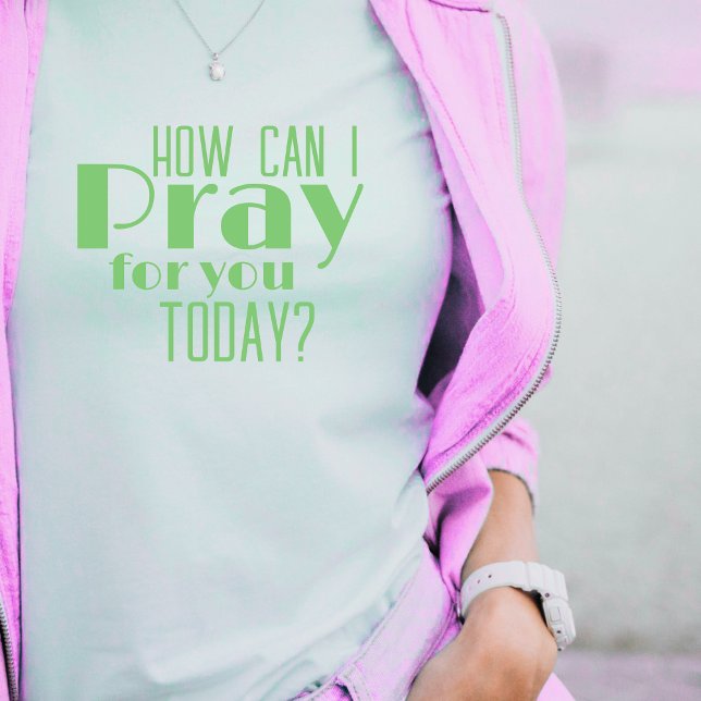 Hur kan jag be för dig i dag? Fet retro kristen  T Shirt (Trendy Green How Can I Pray For You Today? Women's T-shirts)