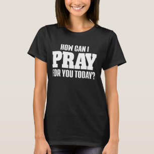 Hur kan jag be om er i dag? t shirt