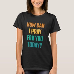 Hur kan jag be om er i dag? t shirt